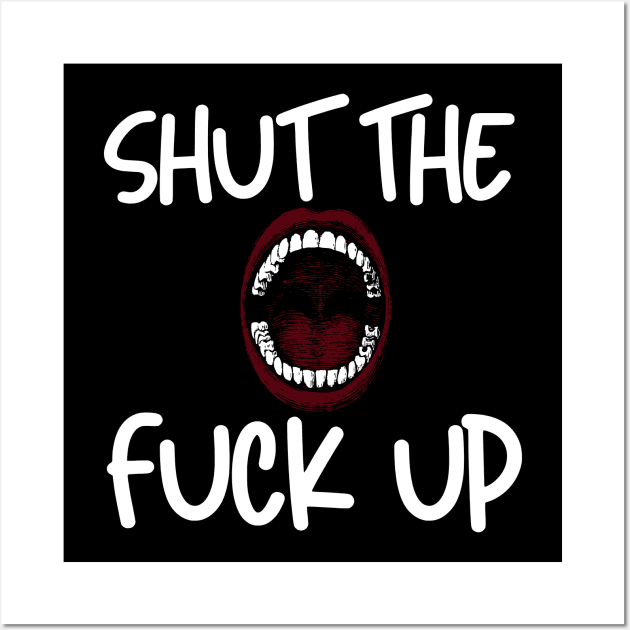 Shut the fuck up Wall Art by Klau